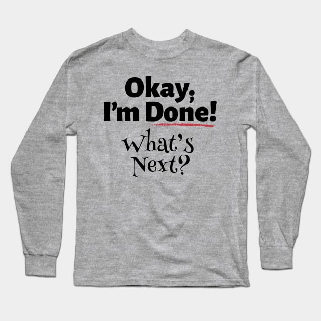 Okay I'm Done_Dark Long Sleeve T-Shirt by NN Tease